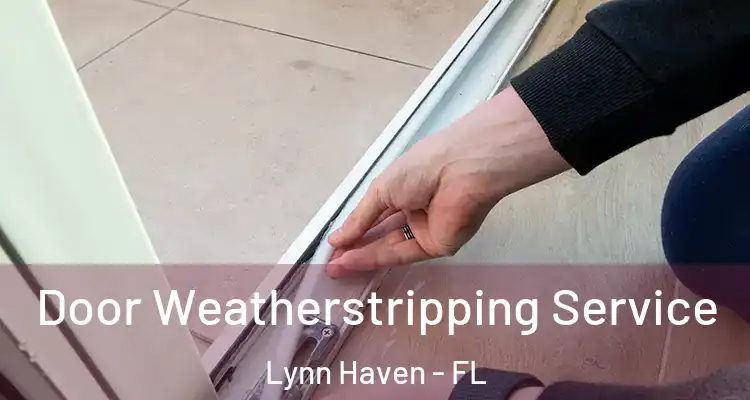 Door Weatherstripping Service Lynn Haven - FL