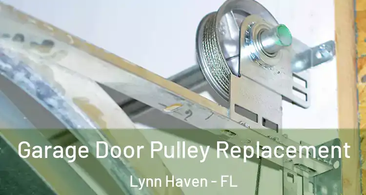 Garage Door Pulley Replacement Lynn Haven - FL