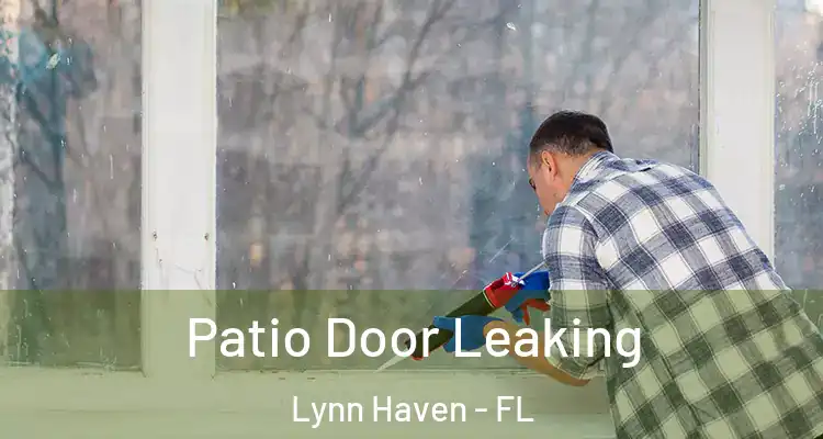 Patio Door Leaking Lynn Haven - FL