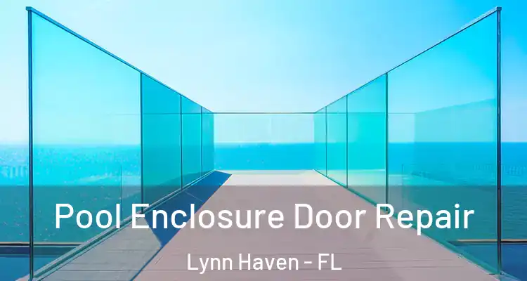 Pool Enclosure Door Repair Lynn Haven - FL