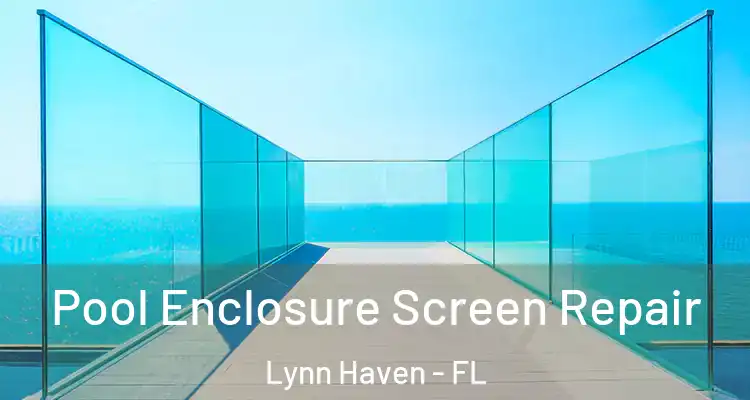 Pool Enclosure Screen Repair Lynn Haven - FL