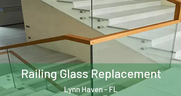 Railing Glass Replacement Lynn Haven - FL