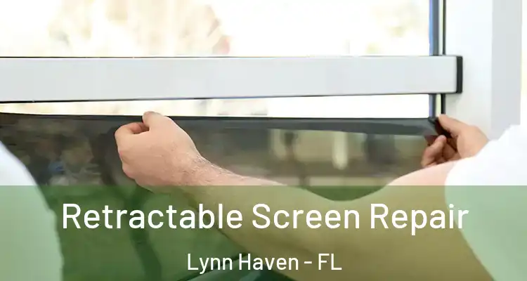 Retractable Screen Repair Lynn Haven - FL