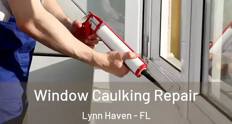 Window Caulking Repair Lynn Haven - FL