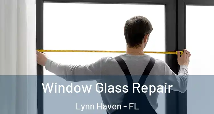 Window Glass Repair Lynn Haven - FL